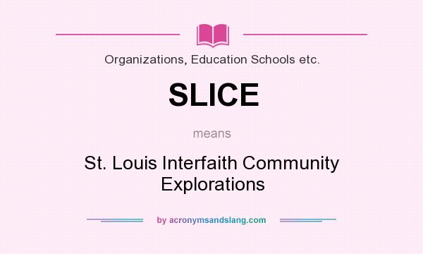 What does SLICE mean? It stands for St. Louis Interfaith Community Explorations