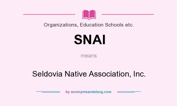 What does SNAI mean? It stands for Seldovia Native Association, Inc.