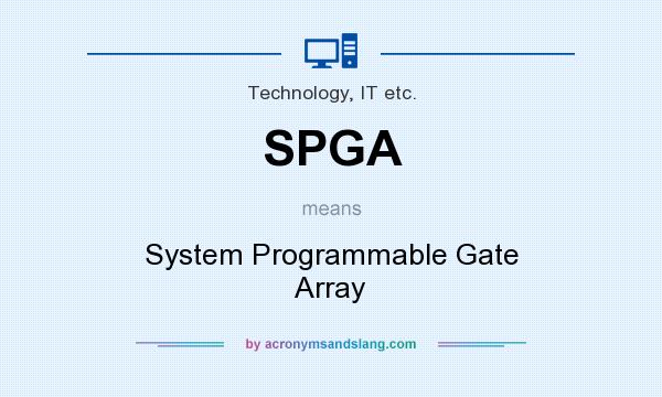 What does SPGA mean? It stands for System Programmable Gate Array