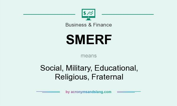 What does SMERF mean? It stands for Social, Military, Educational, Religious, Fraternal