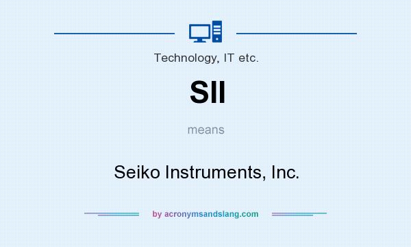 What does SII mean? It stands for Seiko Instruments, Inc.