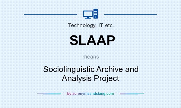 What does SLAAP mean? It stands for Sociolinguistic Archive and Analysis Project