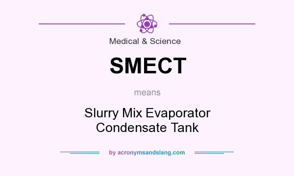 What does SMECT mean? It stands for Slurry Mix Evaporator Condensate Tank