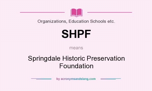 What does SHPF mean? It stands for Springdale Historic Preservation Foundation