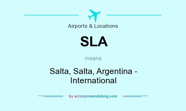 What does SLA mean? It stands for Salta, Salta, Argentina - International