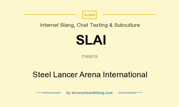 What does SLAI mean? It stands for Steel Lancer Arena International