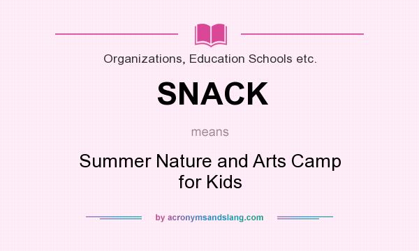 What does SNACK mean? It stands for Summer Nature and Arts Camp for Kids