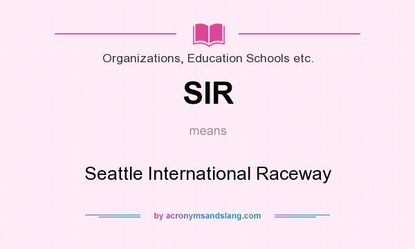 What does SIR mean? It stands for Seattle International Raceway