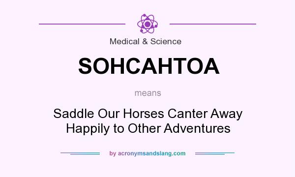 What does SOHCAHTOA mean? It stands for Saddle Our Horses Canter Away Happily to Other Adventures