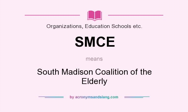 What does SMCE mean? It stands for South Madison Coalition of the Elderly