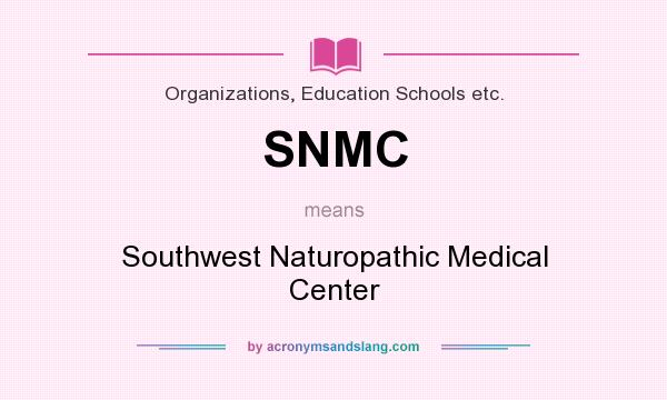 What does SNMC mean? It stands for Southwest Naturopathic Medical Center
