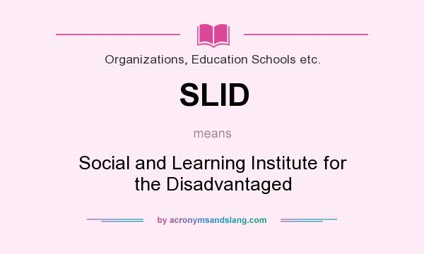 What does SLID mean? It stands for Social and Learning Institute for the Disadvantaged