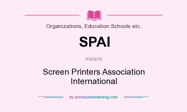 What does SPAI mean? It stands for Screen Printers Association International