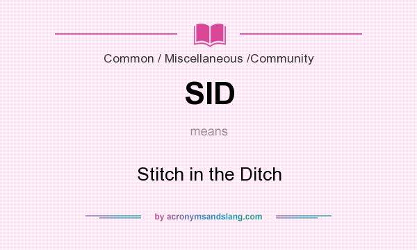 What does SID mean? It stands for Stitch in the Ditch