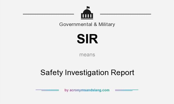 What does SIR mean? It stands for Safety Investigation Report