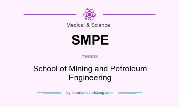 What does SMPE mean? It stands for School of Mining and Petroleum Engineering