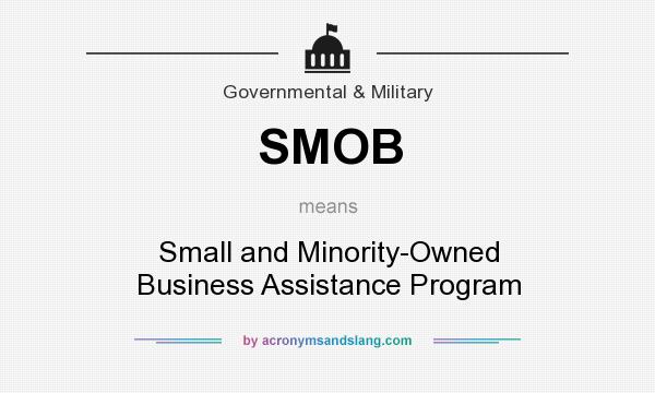 What does SMOB mean? It stands for Small and Minority-Owned Business Assistance Program