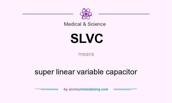 What does SLVC mean? It stands for super linear variable capacitor