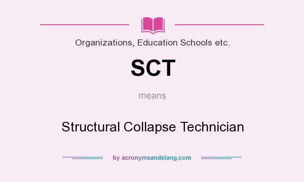 What does SCT mean? It stands for Structural Collapse Technician