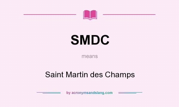 What does SMDC mean? It stands for Saint Martin des Champs