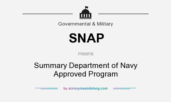 What does SNAP mean? It stands for Summary Department of Navy Approved Program