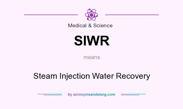 What does SIWR mean? It stands for Steam Injection Water Recovery