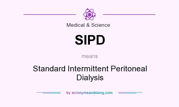 What does SIPD mean? It stands for Standard Intermittent Peritoneal Dialysis