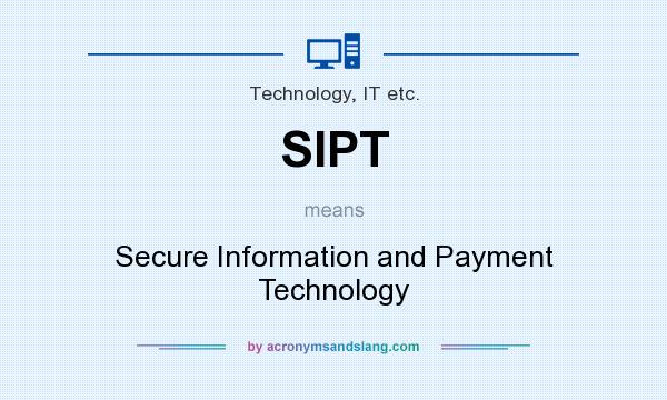What does SIPT mean? It stands for Secure Information and Payment Technology