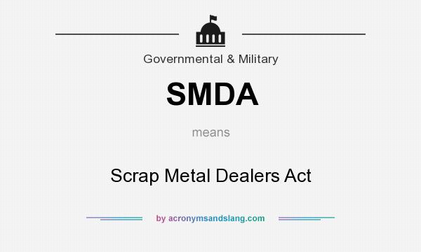 What does SMDA mean? It stands for Scrap Metal Dealers Act