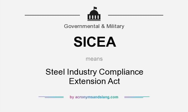 What does SICEA mean? It stands for Steel Industry Compliance Extension Act
