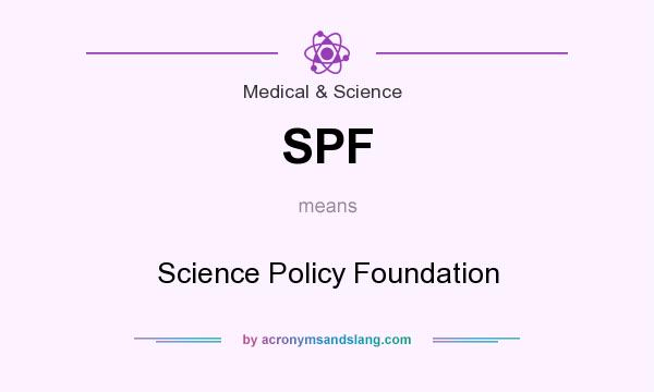 What does SPF mean? It stands for Science Policy Foundation