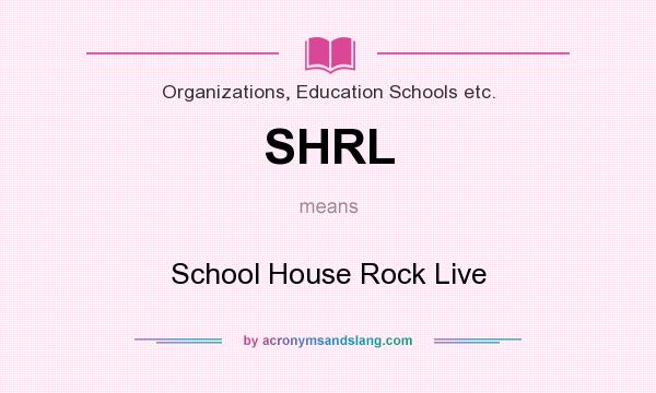 What does SHRL mean? It stands for School House Rock Live