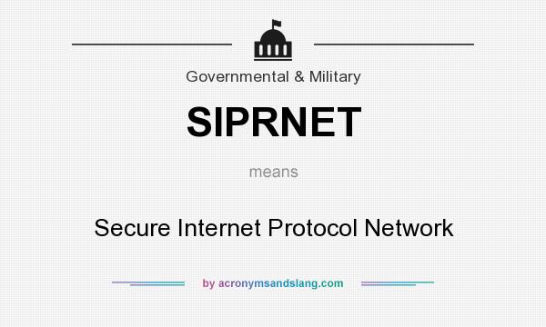 What does SIPRNET mean? It stands for Secure Internet Protocol Network