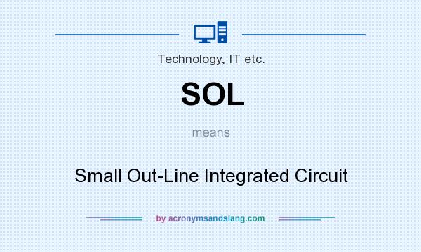 What does SOL mean? It stands for Small Out-Line Integrated Circuit