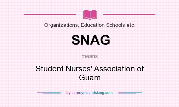 What does SNAG mean? It stands for Student Nurses` Association of Guam