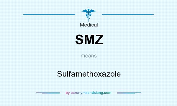 What does SMZ mean? It stands for Sulfamethoxazole