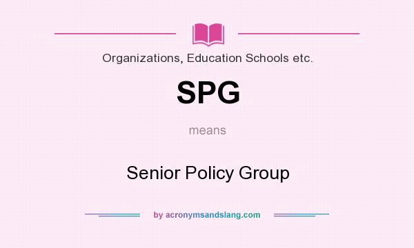 What does SPG mean? It stands for Senior Policy Group