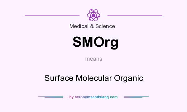 What does SMOrg mean? It stands for Surface Molecular Organic