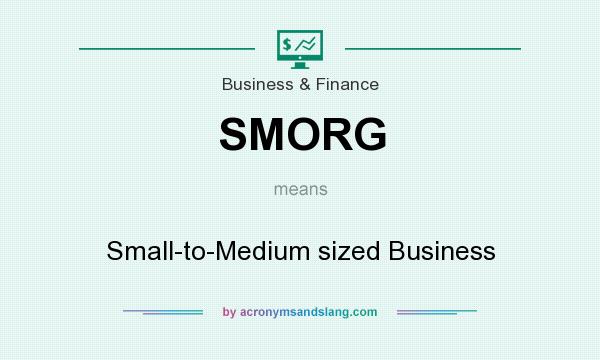 What does SMORG mean? It stands for Small-to-Medium sized Business