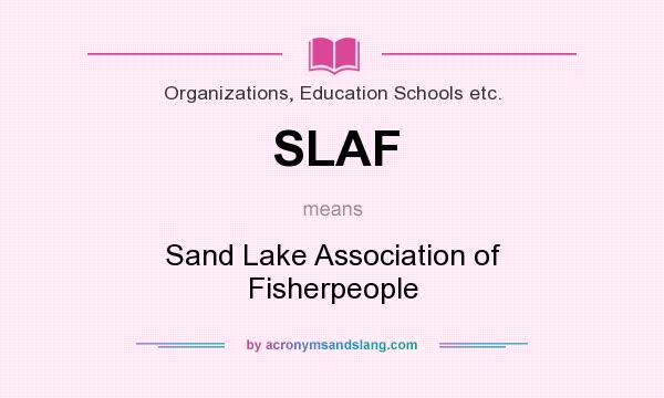 What does SLAF mean? It stands for Sand Lake Association of Fisherpeople