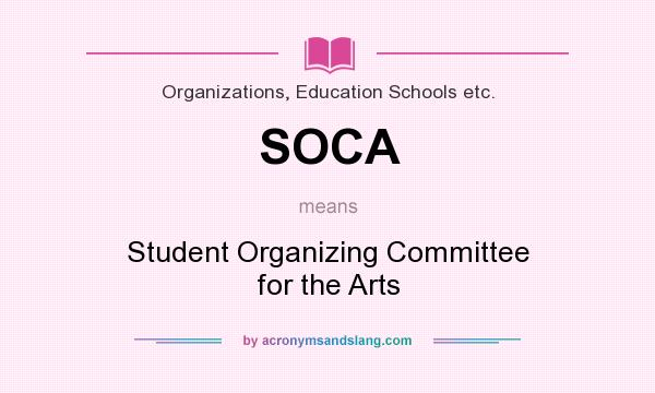 What does SOCA mean? It stands for Student Organizing Committee for the Arts