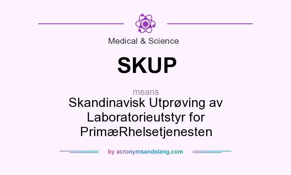 What does SKUP mean? It stands for Skandinavisk Utprøving av Laboratorieutstyr for PrimæRhelsetjenesten