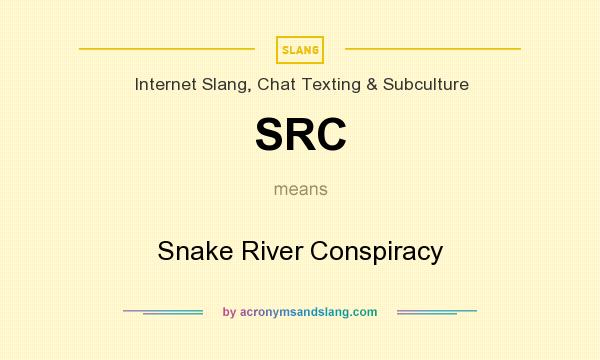 What does SRC mean? It stands for Snake River Conspiracy