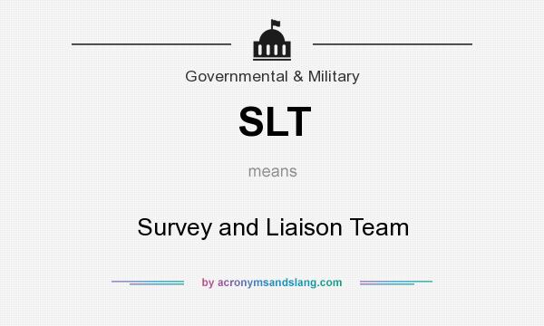 What does SLT mean? It stands for Survey and Liaison Team