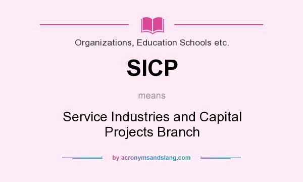 What does SICP mean? It stands for Service Industries and Capital Projects Branch