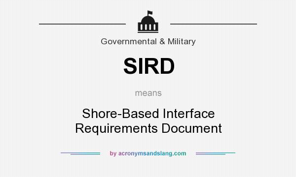 What does SIRD mean? It stands for Shore-Based Interface Requirements Document