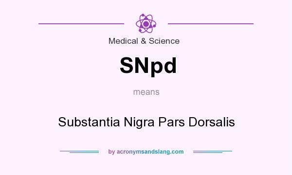 What does SNpd mean? It stands for Substantia Nigra Pars Dorsalis