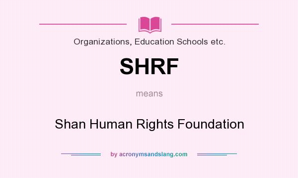 What does SHRF mean? It stands for Shan Human Rights Foundation