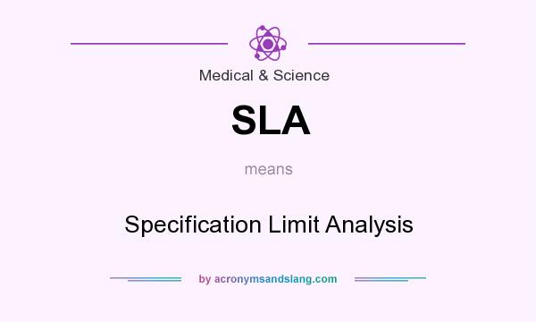 What does SLA mean? It stands for Specification Limit Analysis