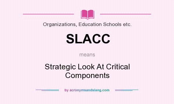 What does SLACC mean? It stands for Strategic Look At Critical Components